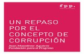 UN REPASO POR EL CONCEPTO DE CORRUPCIÓNfppchile.org/.../04/Un-repaso-por-el-concepto-de-corrupcion_final.pdf · El presente documento busca hacer un repaso por el concepto de corrupción