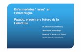 Enfermedades “raras” en Hematologia. Pasado, … · Hay otras historias sobre la Hemofilia: La de la Federación Mundial de Hemofilia fundada por ... La de la Federación Española