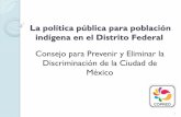La política pública para población indígena en el …data.copred.cdmx.gob.mx/.../02/Foro_Academico_Politica_publica.pdf · porque no toda persona que sabe hablar una lengua indígena