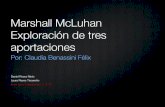 Marshall McLuhan Exploración de tres aportaciones · radiofónicos y televisivos aumentó los horarios de programación (24/7) con la consecuente modificación de los ambientes (TV