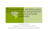 Bioimpedancia eléctrica para evaluación de la ... · Bioimpedancia eléctrica para evaluación de la composición corporal en el paciente quemado Lilia Castillo Martínez Investigadora