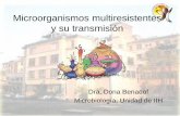 Microorganismos multiresistentes y su transmisión · selecciona los microorganismos resistentes ( Presión de selección) Microorganismos multiresistentes • El uso inadecuado de