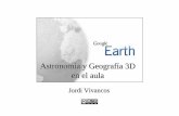 Astronom ía y Geograf ía 3D en el aula - …ozymar.weebly.com/uploads/5/8/6/9/5869828/manual_google_earth.pdf · •Las capas de contenido incluidas en Google Earth, ... 3D de los