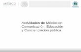 Actividades de México en Comunicación, Educación y ... · Bioseguridad Aprovechamiento de Protocolo Suplementario de Recursos Genéticos Agenda 21 Declaración de Río sobre ...