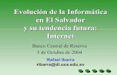 Evolución de la Informática - conoces.org.sv³n de la Informática en El Salvador. y su tendencia futura: Internet. Banco Central de Reserva. 5 de Octubre de 2004. Rafael Ibarra.
