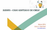 ASIMUS CASO SANTIAGO DE CHILE. Ll… · UITP ASIMUS – CASO SANTIAGO DE CHILE Marzo 2016 Lluís A. Vidal Mut lluis.vidal@esviable.cl
