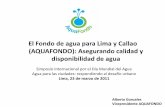 El Fondo de agua para Lima y Callao (AQUAFONDO ... · •Cuencas del río Rímac y Chillón, con caudales medios de 26.3 m 3/s/año y 7.2 m /s/año, en escases hídrica. •Con CC