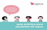guia práctica para pacientes de lupus - adeles.orgadeles.org/wp-content/uploads/2016/11/guia-practica-lupus.pdf · el lupus de una manera fácil y sencilla y dar algunos consejos