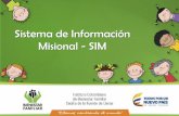 Sistema de Información Misional - SIM · Sistema de Información Misional – SIM Software desarrollado a la medida, para cubrir las necesidades de información del ICBF que se originan