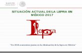 SITUACIÓN ACTUAL DE LA LEPRA EN MÉXICO …€¦SITUACIÓN ACTUAL DE LA LEPRA EN MÉXICO 2017 "En 2018 avancemos juntos en la eliminación de la lepra en ... “Acelerar la acción