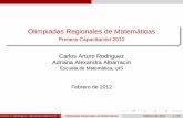 Olimpiadas Regionales de Matematicas´ · Olimpiadas Regionales de Matematicas´ Primera Capacitacion 2012´ Carlos Arturo Rodriguez Adriana Alexandra Albarrac´ın Escuela de Matematica,