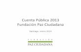 Cuenta Pública 2013 - Fundación Paz Ciudadana · Secretaria Ministerial del Trabajo y Previsión Social, y de Bienes Nacionales, Gobernación de Valpo., Sernam, Genchi, Municipalidades