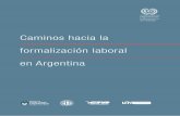Daniel Contartese Caminos hacia la formalización … · CAMINOS HACIA LA FORMALIZACIÓN LABORAL EN ARGENTINA ˜˚˛˝˙˚ˆ˛ˇ˘˚ˆ ... •acilitar la transición de los trabajadores