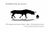 GNU/Linux - bibliotecavirtualapure.files.wordpress.com · 1.5.2 Llamadas sencillas.....21 1.5.3 Manejo de directorios ... manipular los recursos físicos del sistema (hardware), y