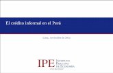 El crédito informal en el Perú - Microfinance … legislación reciente agranda la brecha entre las condiciones del prestamista formal y el informal. La clave del crecimiento de