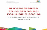 BUCARAMANGA, EN LA SENDA DEL EQUILIBRIO …versionantigua.bucaramanga.gov.co/documents/PlanDeGobierno.pdf · EN LA SENDA DEL EQUILIBRIO SOCIAL PROGRAMA DE GOBIERNO 2012-2015 . ...
