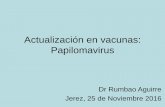 Actualización en vacunas: Papilomavirus - spaoyex.es · – Para ambas vacunas, superior al 95 % para la prevención de las lesiones precancerosas 16 y 18,