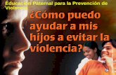 Educación Paternal para la Prevención de Violenciaparentacademymiami.com/wp-content/uploads/2017/03/Parenting-for... · •La violencia juvenil es un ... •Evitar violencia Verifica.