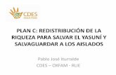 PLAN C: REDISTRIBUCIÓN DE LA RIQUEZA PARA SALVAR EL …redextractivas.org/.../2016/08/Plan-C-para-salvar-el-Yasuni-CDES.pdf · RIQUEZA PARA SALVAR EL YASUNÍ Y ... biodiversidad