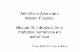 Astrofísca Avanzada Máster Fisymat Bloque III: …isa/metodos-numericos.pdf · •Transferencia de radiación (la energía interna no es transportada por el ﬂujo del medio, es
