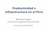 Productividad e infraestructura en el Perúpubdocs.worldbank.org/pubdocs/publicdoc/2015/7/4348114370755342… · Productividad e infraestructura en el Pe rú Norman Loayza Grupo de