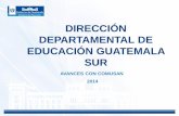 DIRECCIÓN DEPARTAMENTAL DE EDUCACIÓN GUATEMALA … · Administrativo de la DIDEDUC Guatemala Sur . ... luego ir aumentando, en el 2015 suscribirlo en acta de inicio del ciclo escolar.