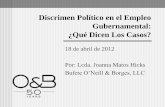 Discrimen Político en el Empleo Gubernamental: ¿Qué … · O’Neill & Borges LLC Báez Cancel v. Alcalde Mun. de Guaynabo, 100 D.P.R. 982 (1972) Demandantes solicitaron las renovaciones