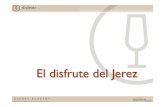 El disfrute del Jerez - Sherry Wines · fino / manzanilla todo tipo de tapas, ensaladas, vinagretas, escabeches, mariscos, pescados blancos y quesos suaves. amontillado sopas y consomés,