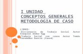 II UNIDAD HISTORIA DE TRABAJO SOCIAL DE CASOchitita.uta.cl/cursos/2011-1/0000439/recursos/r-5.ppt · PPT file · Web view2011-03-17 · I UNIDAD CONCEPTOS GENERALES METODOLOGIA DE