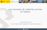 Los recursos de materias primas en Galicia - camaraminera.orgcamaraminera.org/uploads/COMG/actividades_eventos/JornadaRefexion... · quedando la evaluación abierta en profundidad
