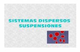 SISTEMAS DISPERSOS SUSPENSIONESs30f9b4ac704b1040.jimcontent.com/download/version/1367502895/module... · • Los sistemas dispersos se pueden clasificar ... – Dispersiones coloidales: