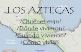 LOS AZTECASekladata.com/b4TBT3-PGzCXqi0xTcC-s3oezwQ/PPT-aztecas2.pdf · ¿Quiénes eran? Cerca del año 1200, los méxicas o aztecas que vivían al norte del actual México, en un
