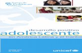 desarrollo positivo adolescente - UNICEF · y el Caribe Unidad de Desarrollo Adolescente y Equidad de Género ... de juventud son el reﬂejo de la situación de los adolescentes