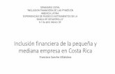 Inclusión financiera de la pequeña y mediana empresa en ... · Inclusión financiera de la pequeña y mediana empresa en Costa Rica Francisco Sancho Villalobos ... •Condiciones