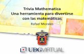 Trivia Mathematica Una herramienta para divertirse con las ... Mathematica.pdf · Las competencias matemáticas son demasiado serias •Participantes del tipo nerd •Formato tipo