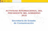 ACTIVIDAD INTERNACIONAL DEL PRESIDENTE DEL GOBIERNO … · Actividad internacional del Presidente del Gobierno en 2016 . PG EN FUNCIONES (1.1.2016-31.10.2016) ... Las dos actividades