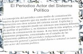 El Periodico Actor del Sistema Político - Periodismo UNDaV · puesto en relaciones de conflicto con otros actores y especializado en la producción y la comunicación pública de