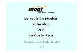 La revisión técnica vehicular -rtv- en Costa Rica · QUÉ ES LA REVISIÓN TÉCNICA DE VEHÍCULOS La RTV un complejo de inspecciones a diferentes puntos de un vehículo, que tienen