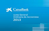 Junta General Ordinaria de Accionistas 2013 - caixabank.com · Es en metálico para poder retribuir, sin dilatar excesivamente los plazos, alos nuevos accionistas procedentes de Banco