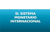 EL SISTEMA MONETARIO INTERNACIONALs8206043d03197f19.jimcontent.com/download/version/1359493245/module... · acuerdos que conectan las monedas de los países adscritos, ... Bretton
