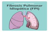 Comprenda su cuerpo Fibrosis Pulmonar Idiopática (FPI) · AFEFPI, Asociación de Familiares y Enfermos de Fibrosis Pulmonar Idiopática (AFEFPI) C/ Tablas de Daimiel, 2, Local 7