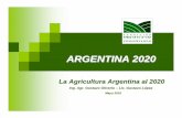 ARGENTINA 2020 - ucema.edu.ar · La Agricultura Argentina actual ¾El área sembrada y la producción de cereales y oleaginosos crecieron en forma significativa a lo largo de las