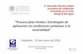 Proceso foto-Fenton: Estrategias de aplicación en ... · "Proceso foto-Fenton: Estrategias de aplicación en condiciones próximas a la neutralidad" Castellón - 15 de enero de 2016