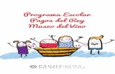 Programa Escolar Pagos del Rey Museo del Vino · historia del vino, sus procesos de elabo-ración y su importancia en la comarca de Toro. Practicarán el encorchado y el diseño y