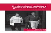 Envejecimiento, cuidados y género en América Latina · por la existencia de afectividad en la relación y no está necesariamente profesionalizado. 4 i Es decir, 92% de la carga
