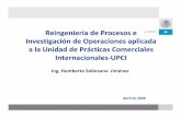 Presentación HSJ [Modo de compatibilidad] - gob.mx · Reingeniería de Procesos e Investigación de Operaciones aplicada a la Unidad de Prácticas Comerciales Internacionales‐UPCI