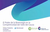 El Poder de la Bioenergía en la Competitividad del Valle ... · Competitividad del Valle del Cauca ... Proenca 1, los ingenios Risaralda y Providencia aportaron 57,9% (366.444 Mw/h)