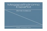 Megapalíndromo Español - carbajo.netcarbajo.net/pdf/varios/carbajo-megapalindromo.pdf · ocelo, brasar, aeromotor, cimas, ómicron, atascan, rocemos, aren, opuso, beberías, edrado,