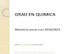 GRAU EN QUIMICA - Universitat de València anual grauQuim_14... · GRAU EN QUIMICA. Memòria anual curs 2014/2015. Fuente . https: ... redacció de l’informe anual. Estudiants matriculats.