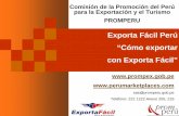 Exporta Fácil Perú “Cómo exportar con Exporta Fácil” · ¿CUÁLES SON LOS PASOS PARA INICIAR MI NEGOCIO? Paso 01: Elaborar la Minuta de constitución ... Me legalizan los